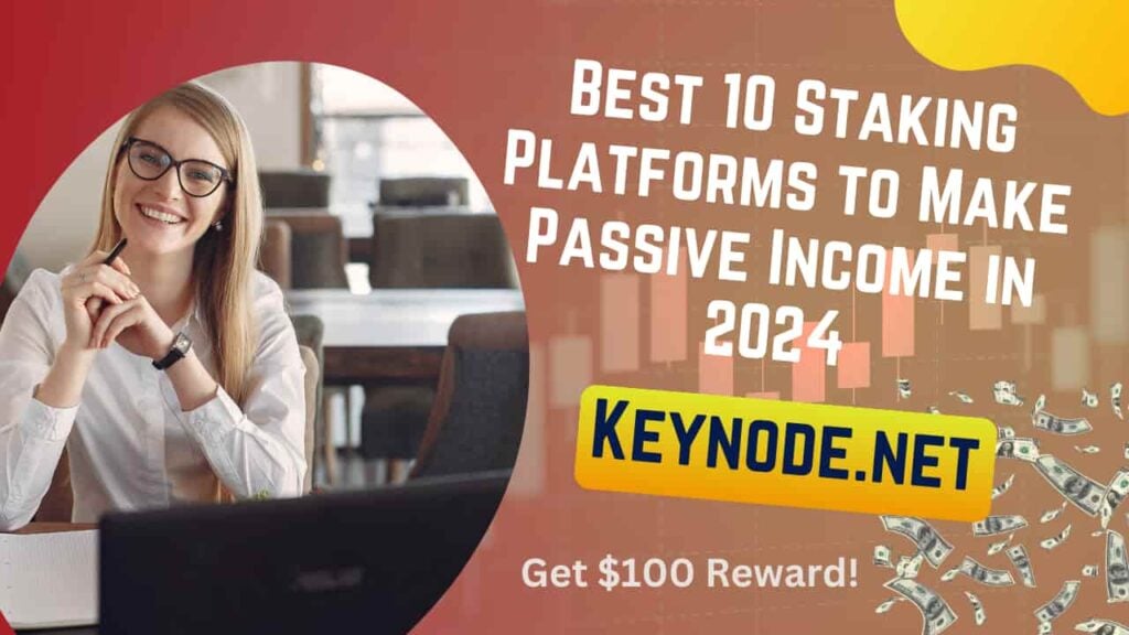 Best 10 Staking Platforms to Make Passive Income in 2024