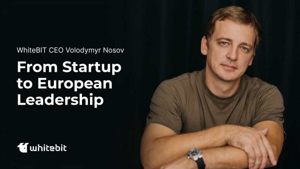 WhiteBIT CEO Volodymyr Nosov on the journey from startup to a leading crypto exchange