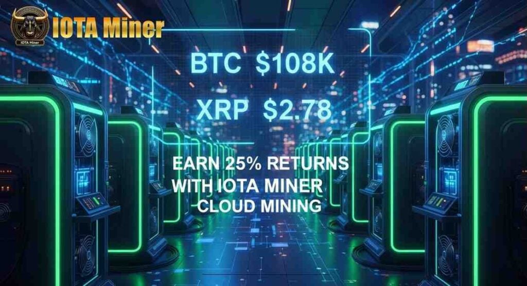 BTC $108K, XRP $2.78: Earn 25% Returns with IOTA Miner Cloud Mining