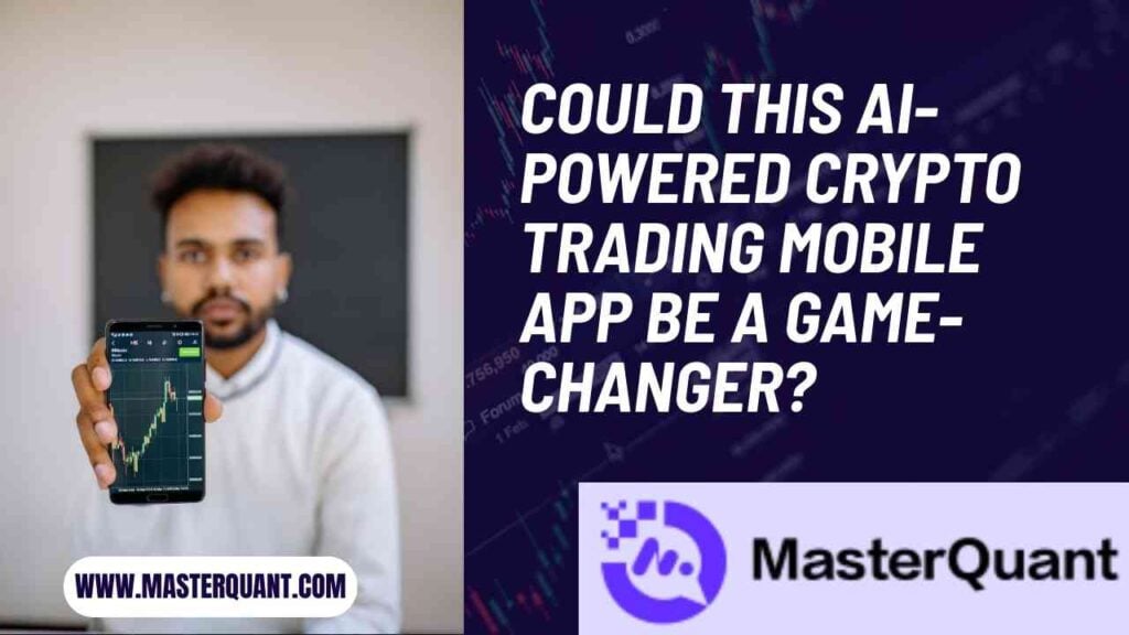 MasterQuant Unveils AI-Powered Crypto Trading Mobile App Amid Market Surge
