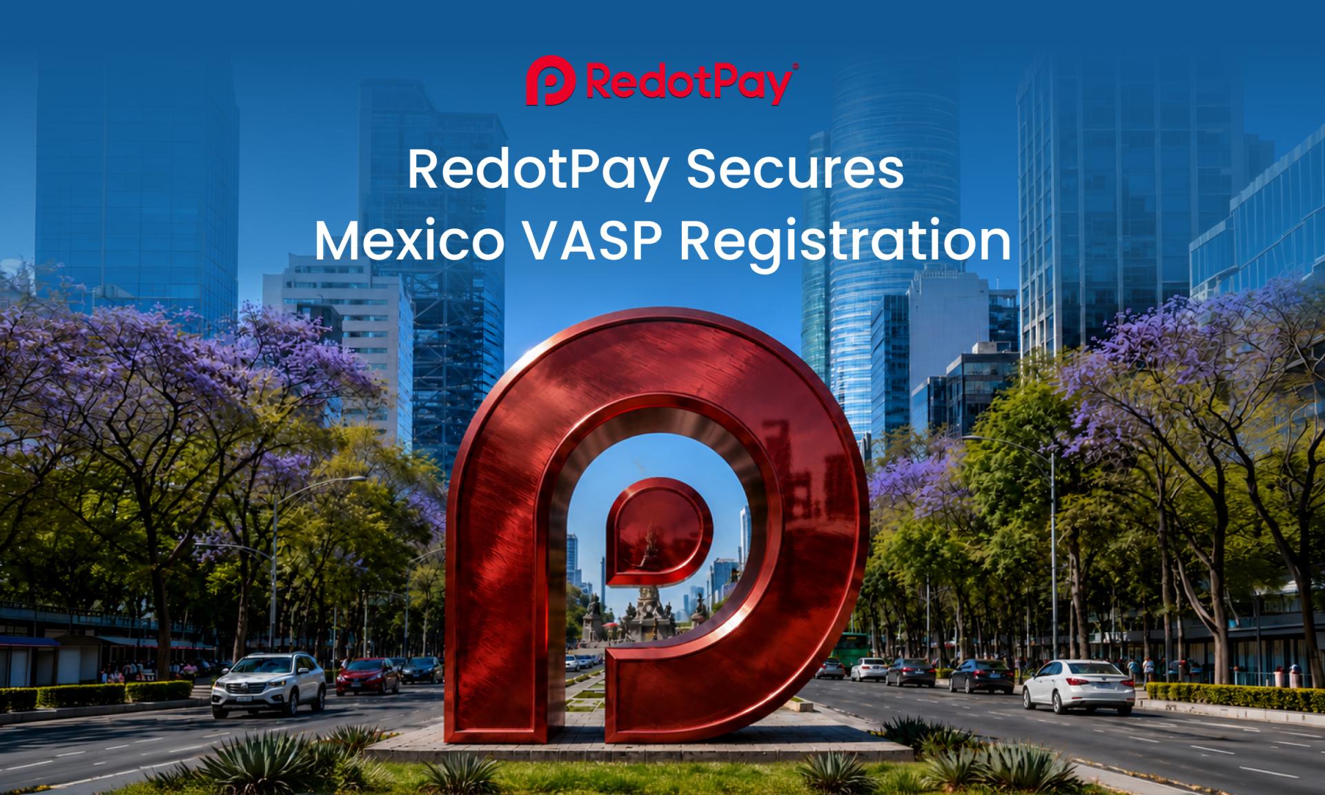 RedotPay Secures Mexico VASP Registration as It Prepares a Third Credit Card Program